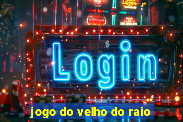 jogo do velho do raio